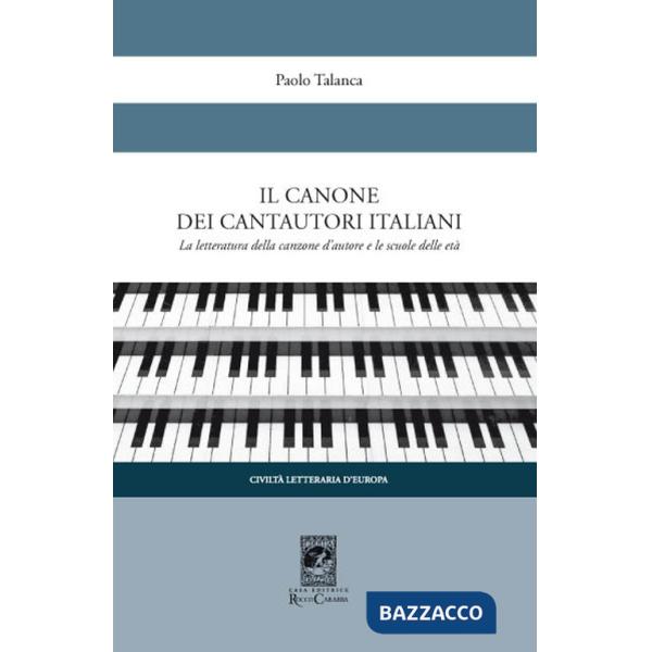 Canone dei cantautori italiani. La letteratura della canzone d'autore e le scuole delle età (Il)