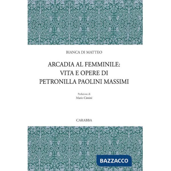 Arcadia al femminile. Vita e opere di Petronilla Paolini Massimi