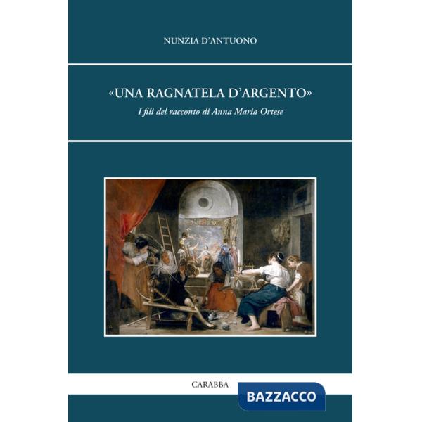 Ragnatela d'argento». I fili del racconto di Anna Maria Ortese («Una)