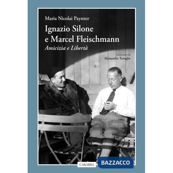 Ignazio Silone e Marcel Fleischmann. Amicizia e libertà