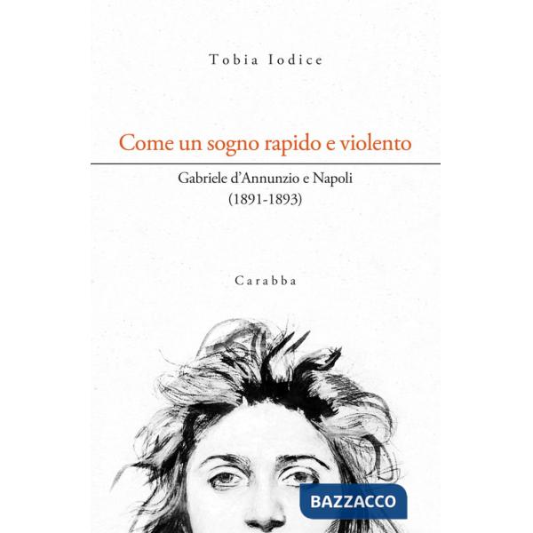 Come un sogno rapido e violento. Gabriele d'Annunzio e Napoli (1891-1893)