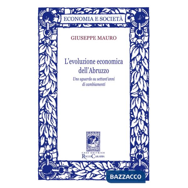 Evoluzione economica dell'Abruzzo. Uno sguardo su settant'anni di cambiamenti (L')