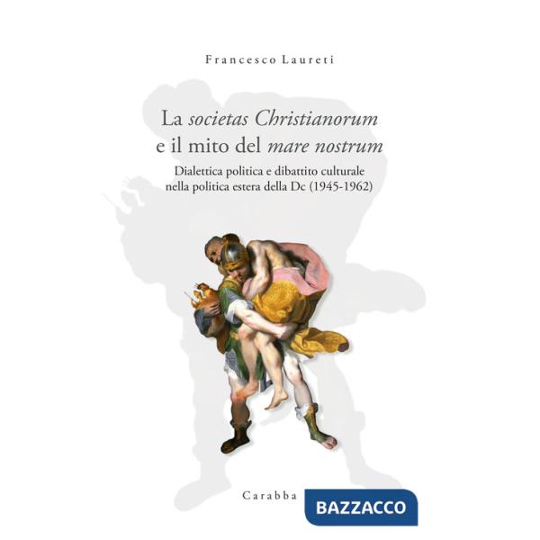 Societas Christianorum e il mito del mare nostrum. Dialettica politica e dibattito culturale nella politica estera della Dc (194