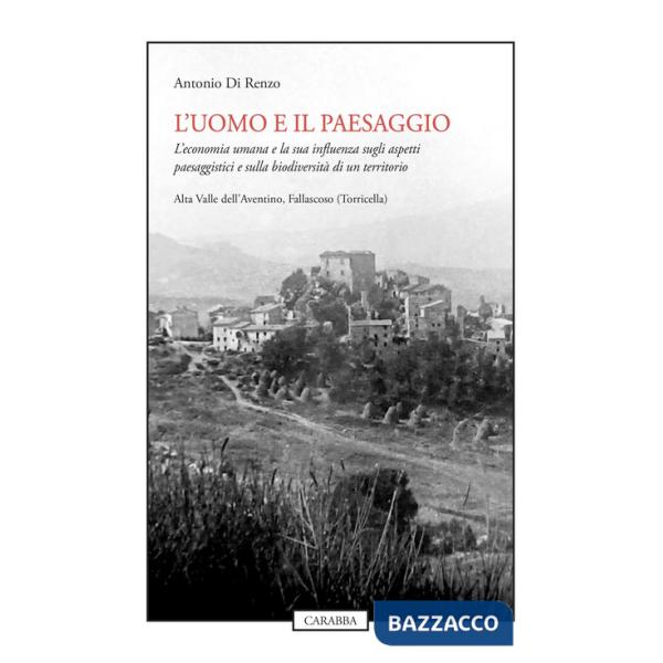 Uomo e il paesaggio. L'economia umana e la sua influenza sugli aspetti paesaggistici e sulla biodiversità di un territorio (L')