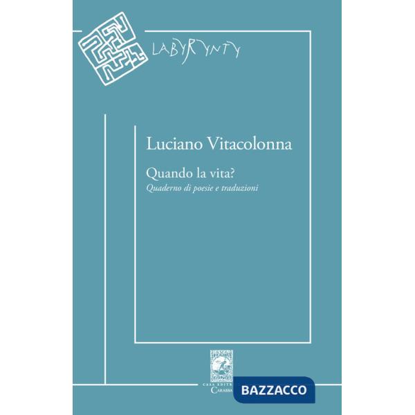 Quando la vita? Quaderno di poesie e traduzioni