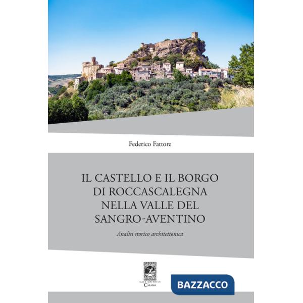 Castello di Rocca Scalegna nella Valle del Sangro-Aventino. Analisi storico architettonica (Il)