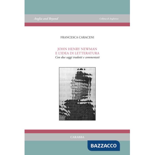 John Henry Newman e l'idea di letteratura. Con due saggi tradotti e commentati