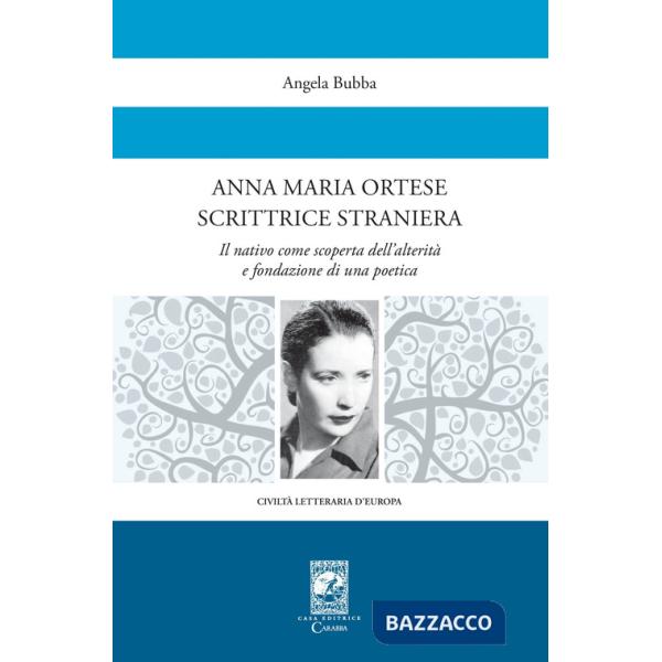 Anna Maria Ortese scrittrice straniera. Il nativo come scoperta dell'alterità e fondazione di una poetica