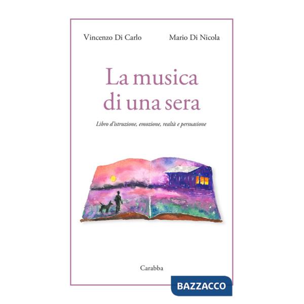 Musica di una sera. Libro d'istruzione, emozione, realtà e persuasione (La)