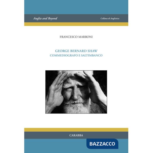 George Bernard Shaw. Commediografo e saltimbanco