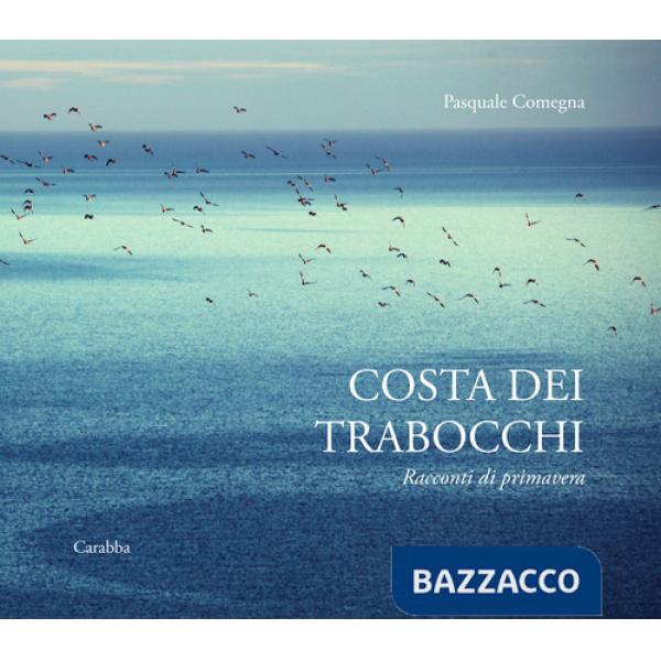 Costa dei Trabocchi. Racconti di primavera. Ediz. a colori