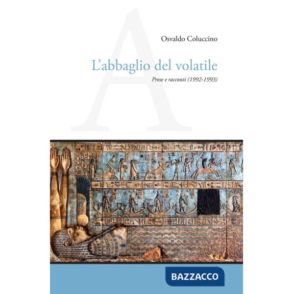 Abbaglio del volatile. Prose e racconti (1992-1993) (L')