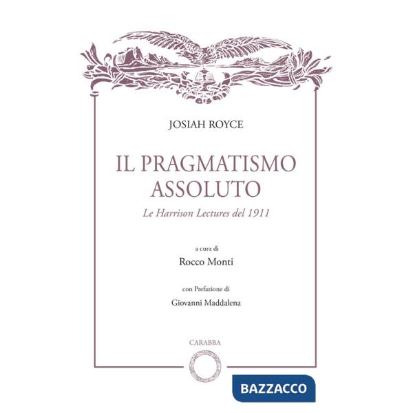 Pragmatismo assoluto. Le Harrison Lectures del 1911 (Il)