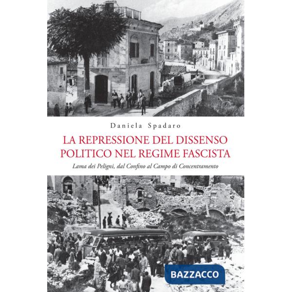 Repressione del dissenso politico nel regime fascista. Lama dei Peligni, dal confino al campo di concentramento (La)