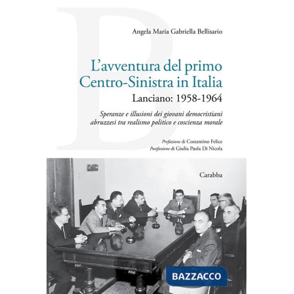 Avventura del primo Centro-Sinistra in Italia. Lanciano: 1958-1964. Speranze e illusioni dei giovani democristiani abruzzesi tra