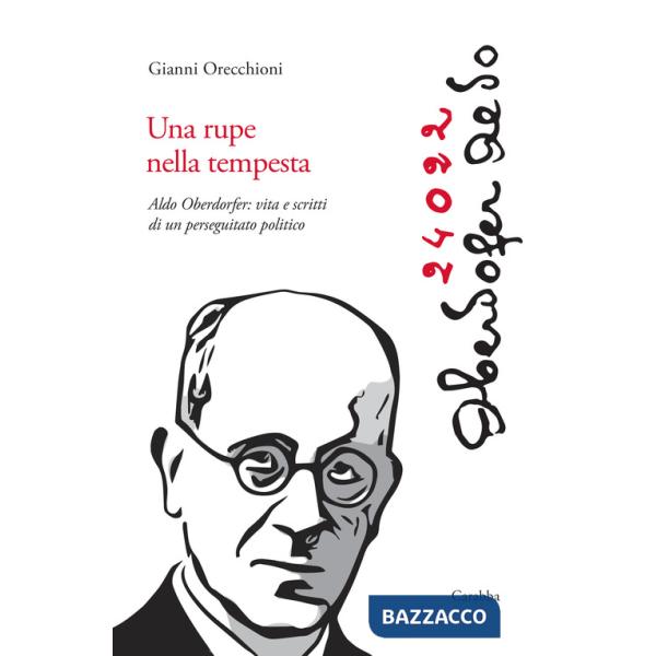 Rupe nella tempesta. Aldo Oberdorfer: vita e scritti di un perseguitato politico (Una)