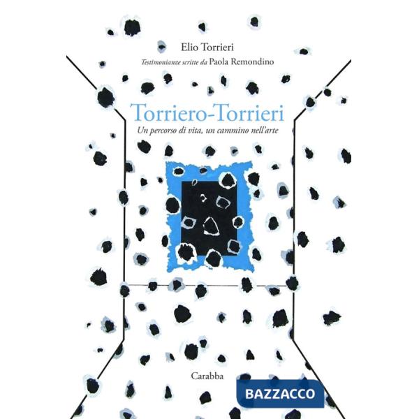 Torriero-Torrieri. Un percorso di vita, un cammino nell'arte
