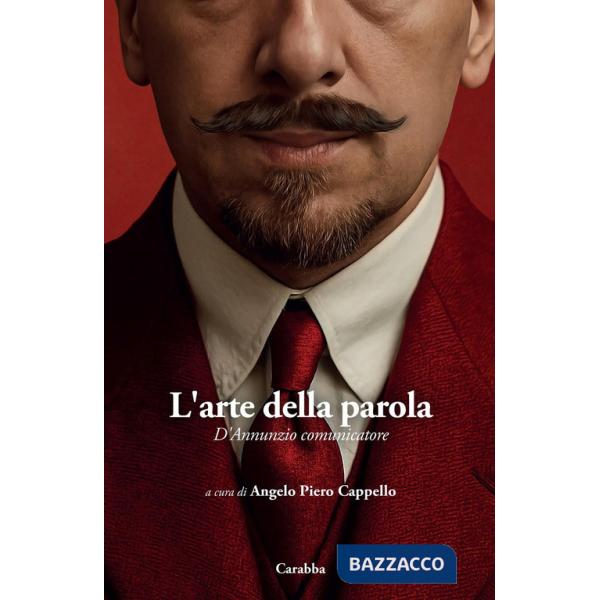 Arte della parola. D'Annunzio comunicatore (L')