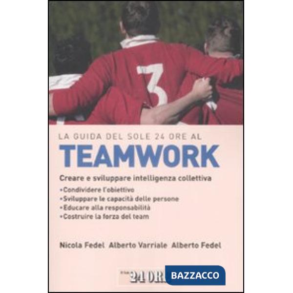 Guida del Sole 24 Ore al teamworking. Creare e sviluppare intelligenza collettiv