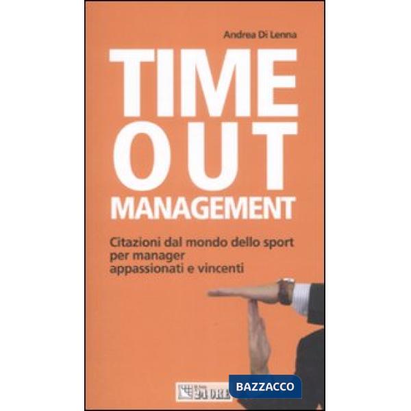 Time out management. Citazioni dal mondo dello sport per manager appassionati e vincenti