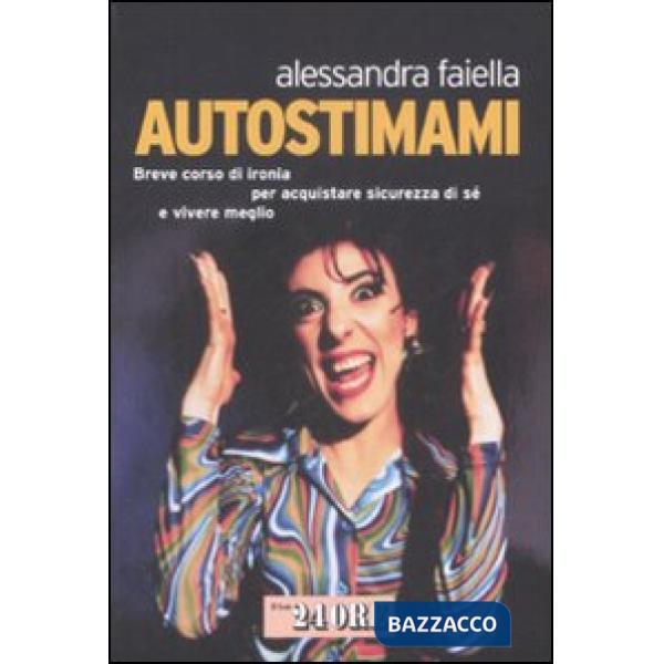 Autostimami. Breve corso di ironia per acquistare sicurezza di sé e vivere megli