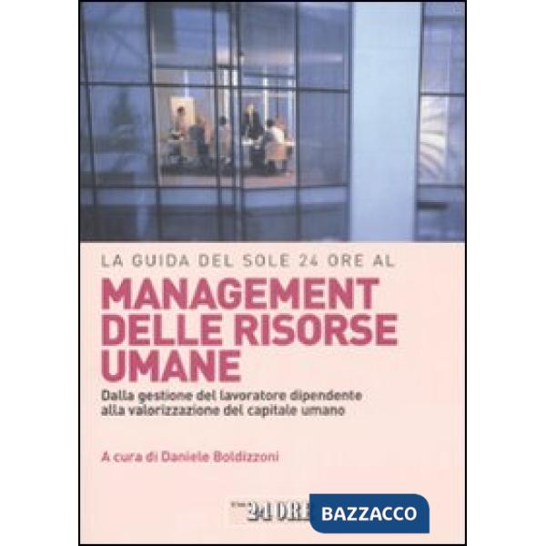 Guida del Sole 24 Ore al management delle risorse umane. Dalla gestione del lavoratore dipendente alla valorizzazione del capita