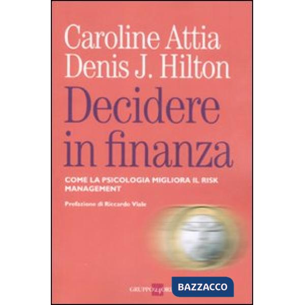 Decidere in finanza. Come la psicologia migliora il risk managenet