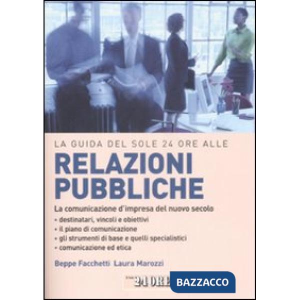 Guida del Sole 24 Ore alle relazioni pubbliche. La comunicazione d'impresa del nuovo secolo (La)
