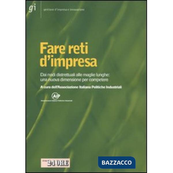 Fare reti d'impresa. Dai nodi distrettuali alle maglie lunghe: una nuova dimensione per competere