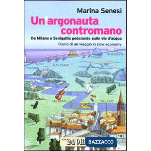 Argonauta contromano. Da Milano a Senigallia pedalando sulle vie d'acqua. Diario di un viaggio in slow economy (Un)