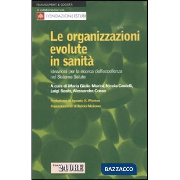 Organizzazioni evolute in sanità. Ideazioni per la ricerca dell'eccellenza nel sistema salute (Le)