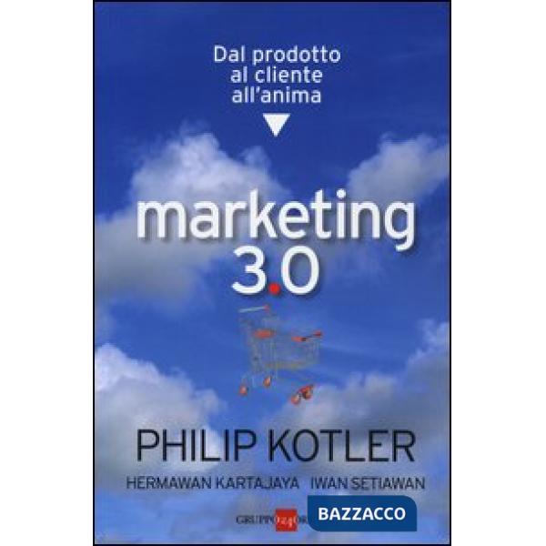 Marketing 3.0. Dal prodotto al cliente all'anima