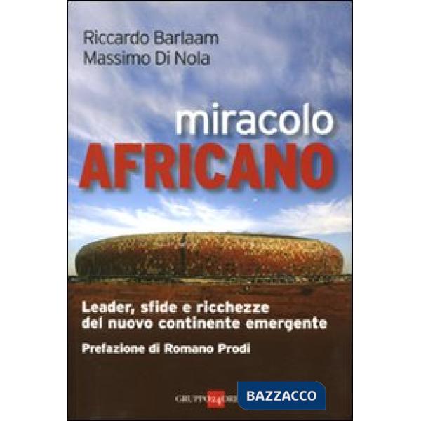 Miracolo africano. Leader, sfide e ricchezze del nuovo continente emergente