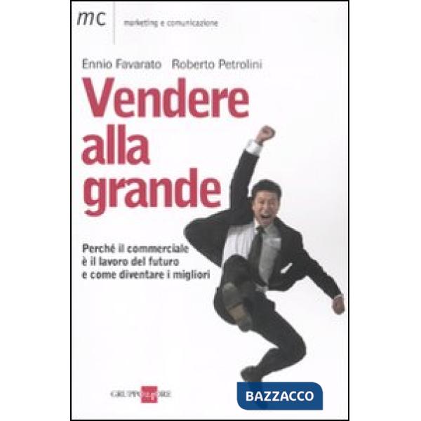 Vendere alla grande. Perché il commerciale è il lavoro del futuro