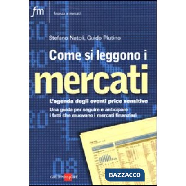 Come si leggono i mercati. L'agenda degli eventi price sensitive. Una guida per seguire e anticipare i fatti che muovono i merca