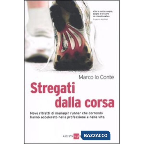 Stregati dalla corsa. Nove ritratti di manager runner che correndo hanno accelerato nella professione e nella vita