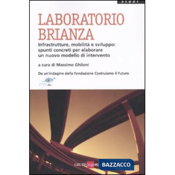 Laboratorio Brianza. Infrastrutture, mobilità e sviluppo: spunti concreti per elaborare un nuovo modello di intervento