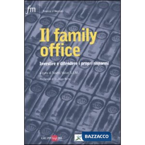 Family office. Investire e difendere i propri risparmi (Il)
