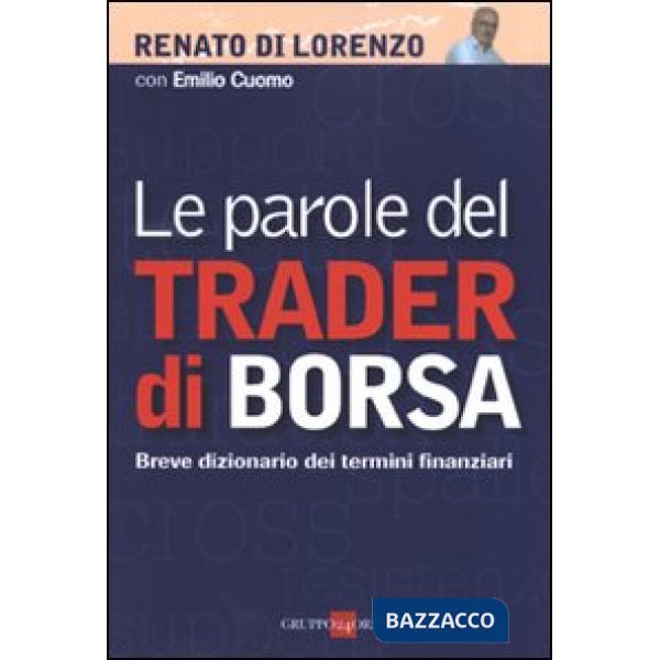 Parole del trader di borsa. Breve dizionario dei termini finanziari (Le)