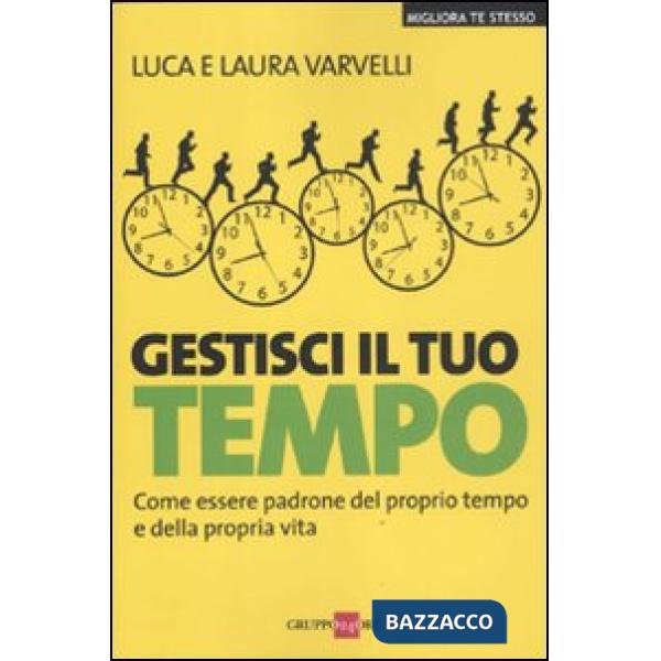 Gestisci il tuo tempo. Come essere padrone del proprio tempo e della propria vita