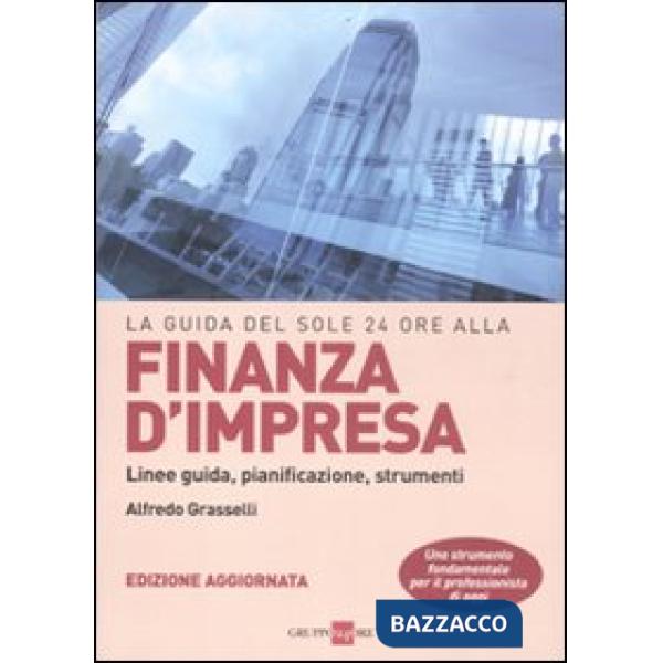 Guida del Sole 24 Ore alla finanza d'impresa. Linee guida, pianificazione, strumenti (La)
