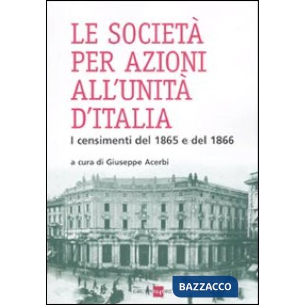 Società per azioni all'unità d'Italia. I censimenti del 1865 e del 1866 (Le)