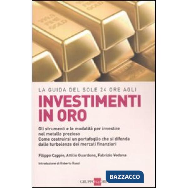 Guida del Sole 24 Ore agli investimenti in oro. Gli strumenti e le modalità per investire nel metallo prezioso. Come costruirsi 