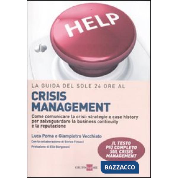 Guida del Sole 24 Ore al crisis management. Come comunicare la crisi: strategie e case history per salvaguardare la business con