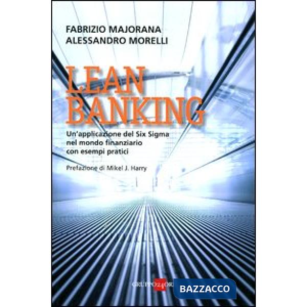 Lean banking. Un'applicazione del Six Sigma nel mondo finanziario con esempi pratici