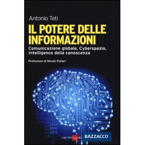 Potere delle informazioni. Comunicazione globale, cyberspazio, intelligence della conoscenza (Il)