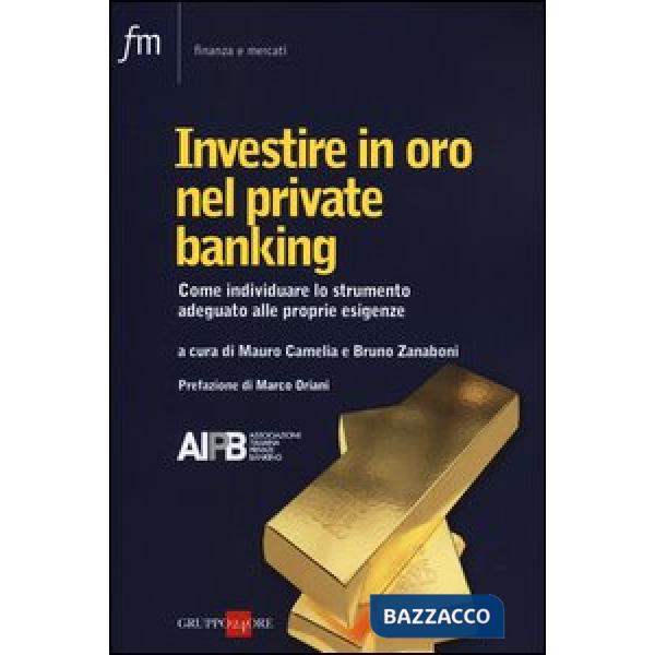 Investire in oro nel private banking. Come individuare lo strumento adeguato alle proprie esigenze