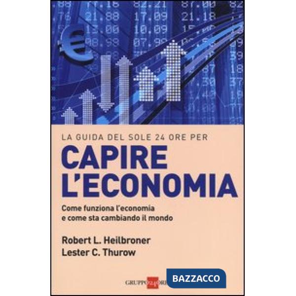 Capire l'economia. Come funziona l'economia e come sta cambiando il mondo