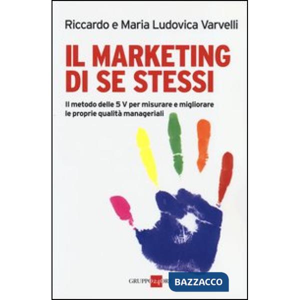 Marketing di se stessi. Il metodo delle 5 V per misurare e migliorare le proprie qualità manageriali (Il)