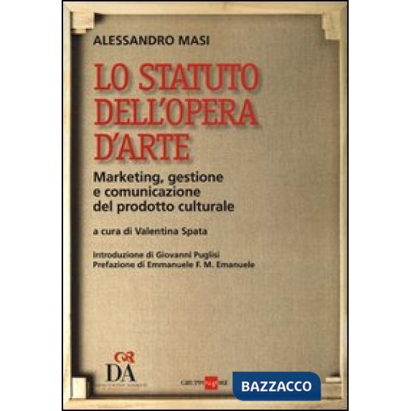 Statuto dell'opera d'arte. Marketing, gestione e comunicazione del prodotto culturale (Lo)